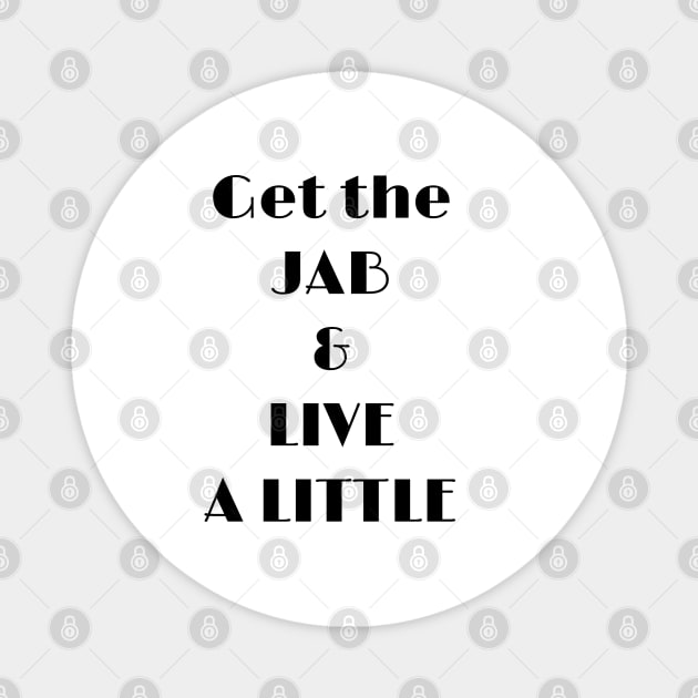 Get the Jab and Live a Little Magnet by Michelle Le Grand